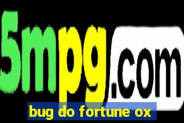 bug do fortune ox